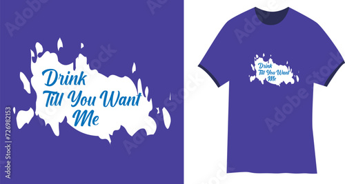 Drink till you want me typography t shirt design, Modern stylish apparel design.