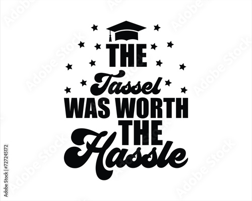 The Tassel Was Worth The Hassle Design,Graduation T Shirt Design, College graduation quotes,Senior Graduation  Design,Senior Class Of 2024 Design,Graduation 2024 T shirt Design,Graduation Cut Files,