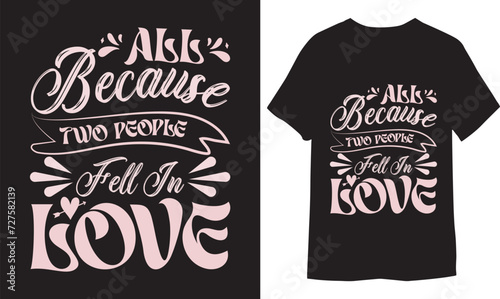 All because two people fell in love. Modern brush calligraphy Printable Vector T Shirt Design.
