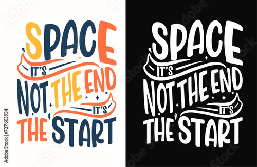 space it's not the end the start with a space theme vector t-shirt, illustrations, and typography t-shirt print