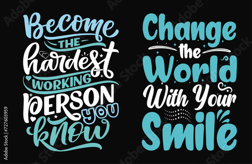Typography Tee - Become the Hardest Working Person You Know and Change the World with Your Smile' Stylish T-Shirt Design for your wardrobe, For print