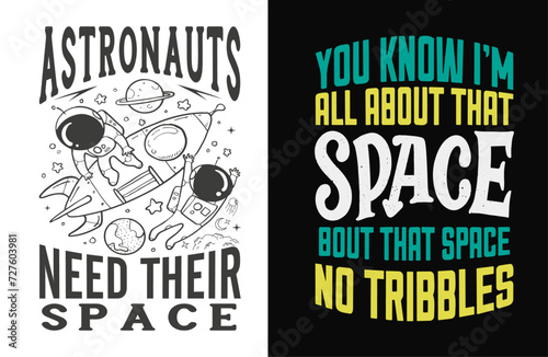 Typography Tee - Astronauts Need Their Space and You Know I'm All About That Space Bout That Space No Tribbles, T-Shirt Design for your wardrobe, For print, apparel