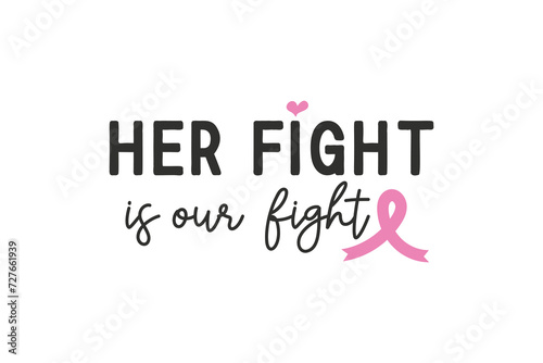 Her fight is our fight Breast Cancer Quote Typography T shirt design