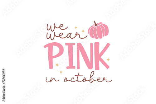 We Wear Pink in October Breast Cancer Quote Typography T shirt design