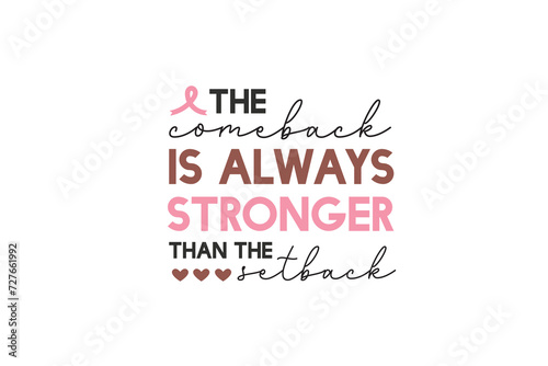 The Comeback Is Always Stronger Than the Setback Breast Cancer Quote Typography T shirt design
