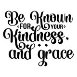 Be Known For Your Kindness And Grace SVG Cut File-