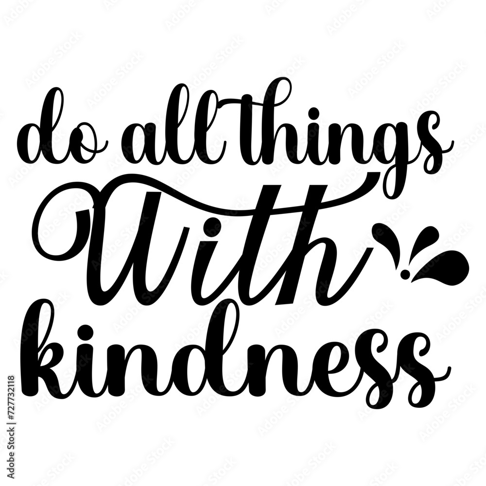Do All Things With Kindness SVG Cut File Do All Things With Kindness SVG Cut File