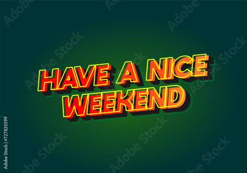 Have a nice weekend. Text effect in 3d style with eye catching color