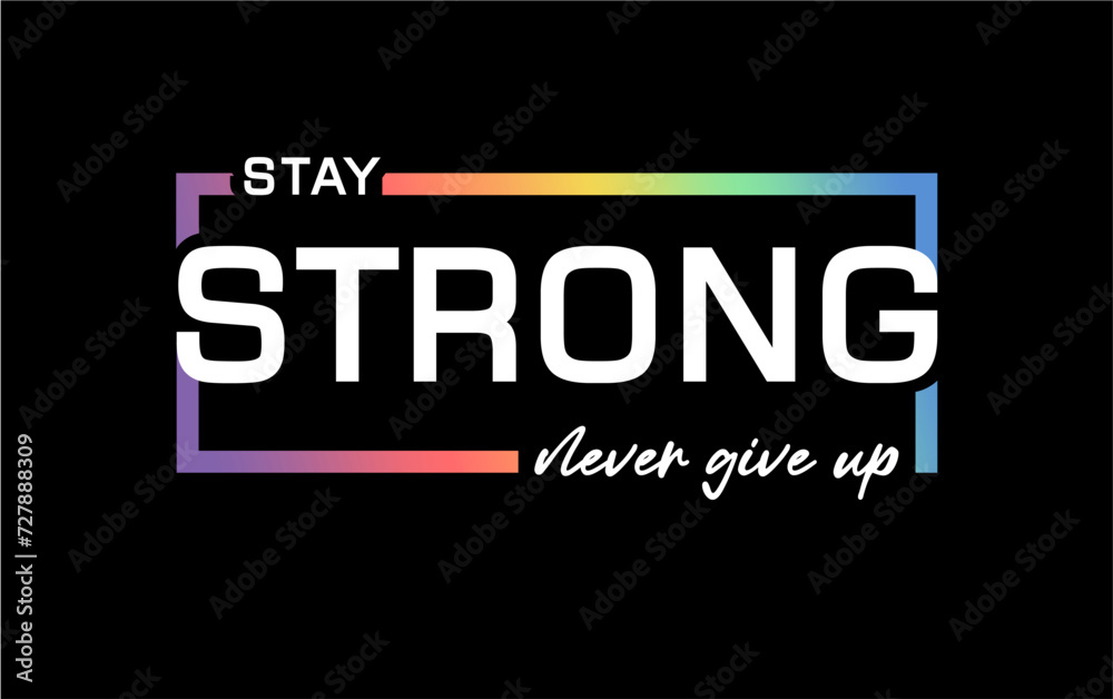 Stay Strong Never Give Up Slogan T Shirt Design Graphic Vector Quotes Motivational Inspirational 