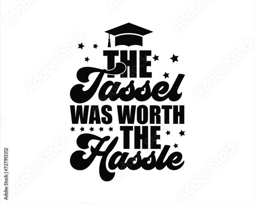 The Tassel Was Worth The Hassle Design,,Graduation Cut Files,Graduation T Shirt Design, College graduation quotes,Senior Class Of 2024 Design,Graduation 2024 T shirt Design