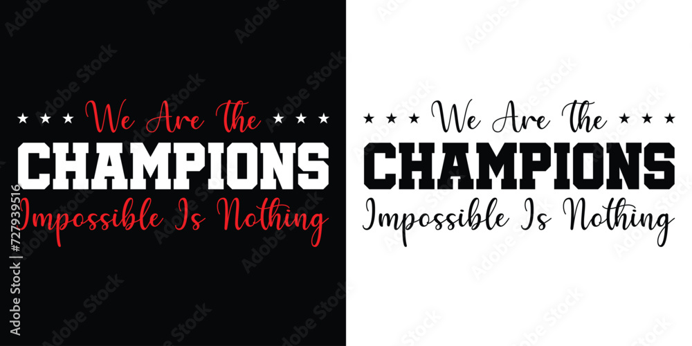 
We are the Champions Impossible is Nothing Typography Design Quotes Vector For T Shirt, Backround,Poster,Banner Print Illustration..