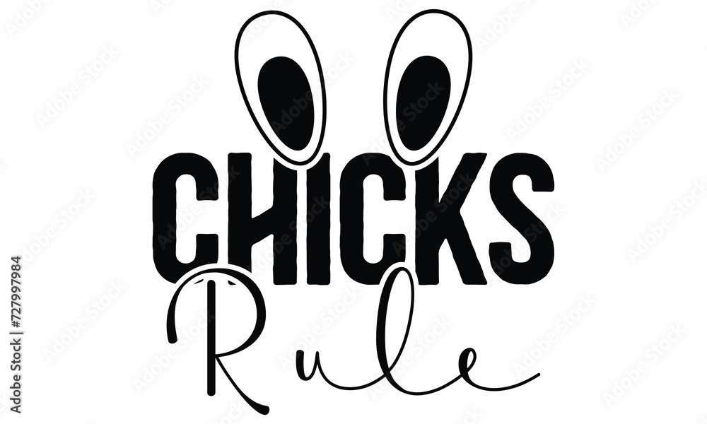 Chicks Rule, first time hunter, Easter Awesome Typography Design, Vector File. Chicks Rule, first time hunter, Easter Awesome Typography Design, Vector File.