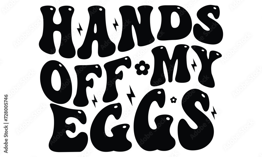 Hands off My Eggs, first time hunter, Easter Awesome Typography Design, Vector File. Hands off My Eggs, first time hunter, Easter Awesome Typography Design, Vector File.