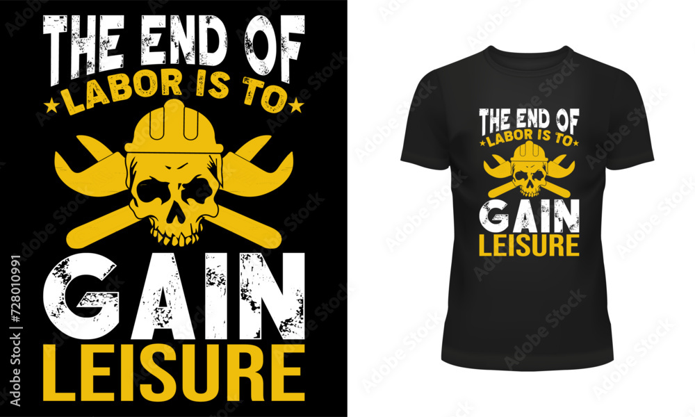 Worker t shirt, Labor t shirt, worker day t shirt design, Labor day t shirt design, 1st may, Holiday, The end of labor is to gain leisure Worker t shirt, Labor t shirt, worker day t shirt design, Labor day t shirt design, 1st may, Holiday, The end of labor is to gain leisure