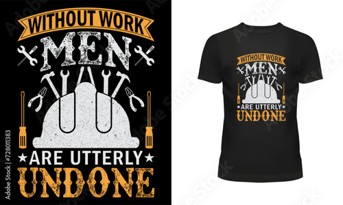Worker t shirt, Labor t shirt, worker day t shirt design, Labor day t shirt design, 1st may, Holiday, Without work men are utterly undone