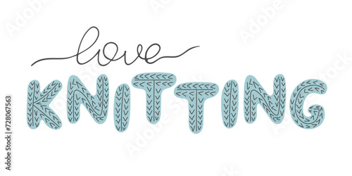 Love Knitting hand drawn Lettering. Knitted texture. Doodle sayings. Cute template for card, label, workshop invitation, needlework store. Women's hobby, handicraft concept