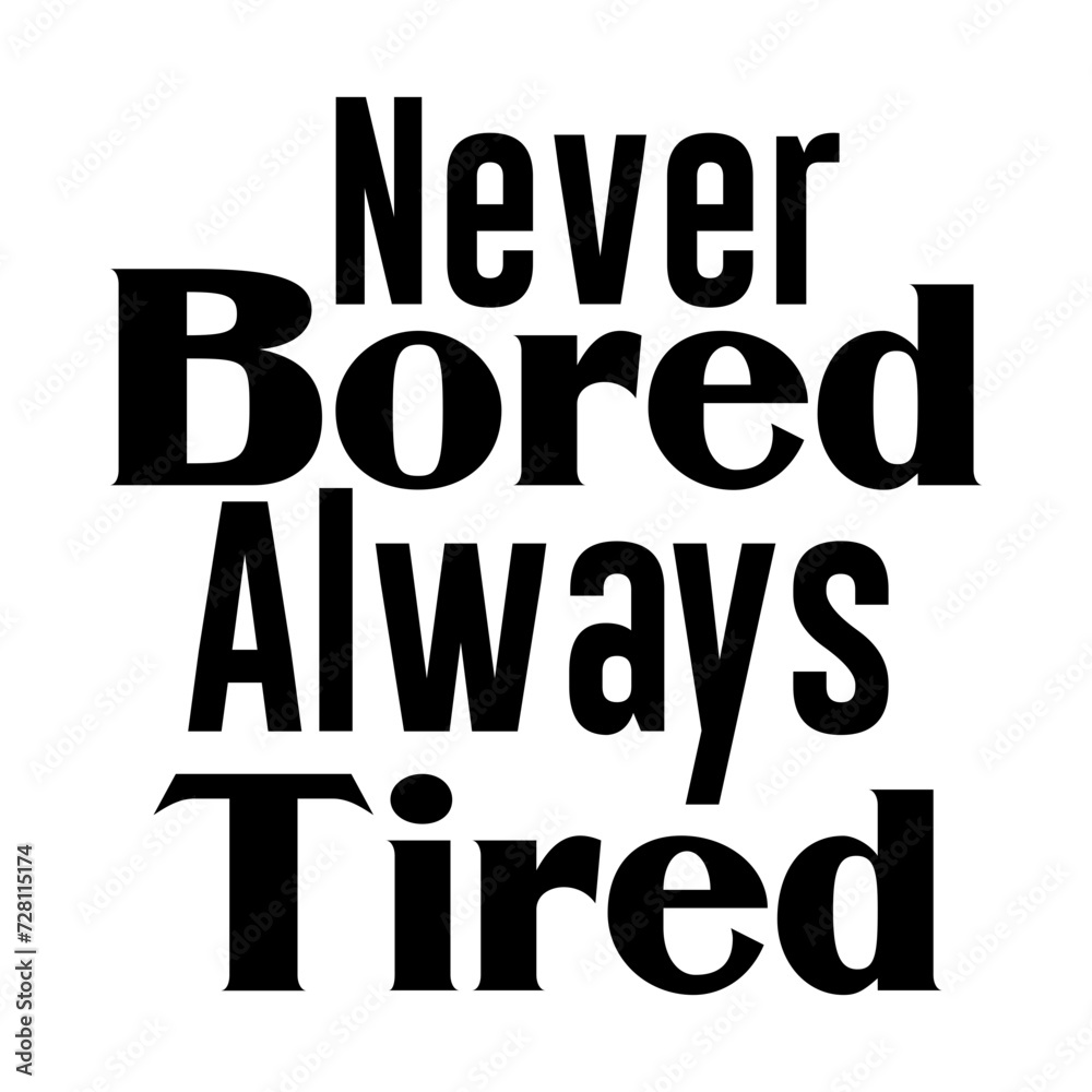 Never Bored Always Tired Svg