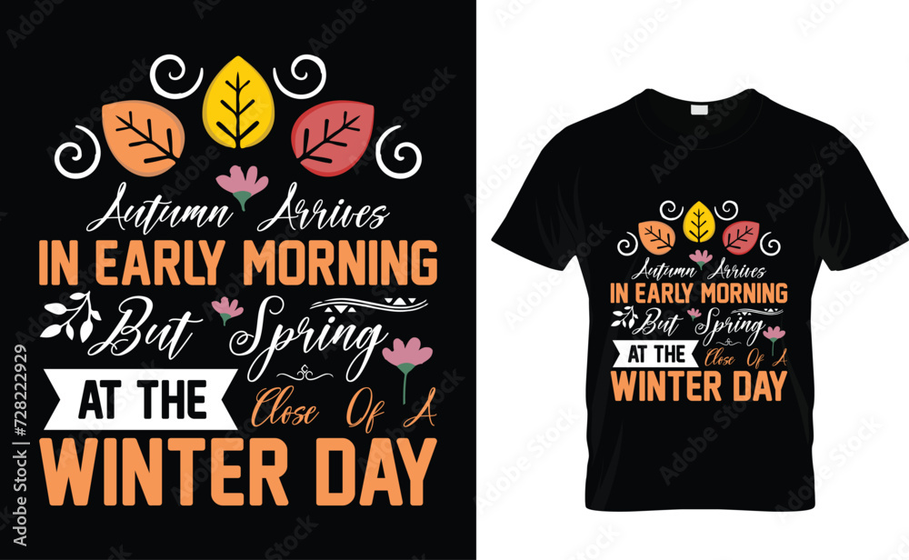 Autumn arrives in the early morning but spring at the close of a winter day Snow Winter t shirt design. Winter weather vector typography t shirt design. Autumn arrives in the early morning but spring at the close of a winter day Snow Winter t shirt design. Winter weather vector typography t shirt design.