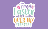 Forget easter eggs hand over my treats Sticker Design