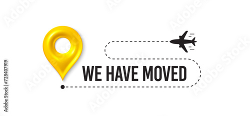 We have moved. Moving office place sign. We are moving from one address to another place. Relocation banner with place for new office location address. Path with 3d map pin and plane. Vector
