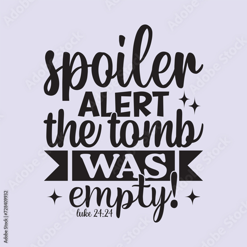 spoiler alert the tomb was empty! t shirt design, vector file 