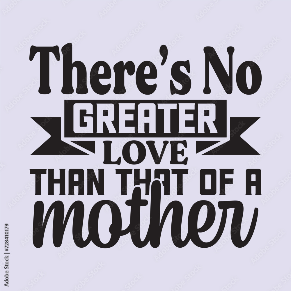 there’s no greater love than that of a mother t shirt design, vector file  