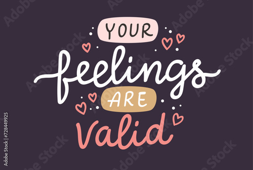 Your feelings are valid. Mental health inspirational positive quote  vector hand drawn calligraphy  card template