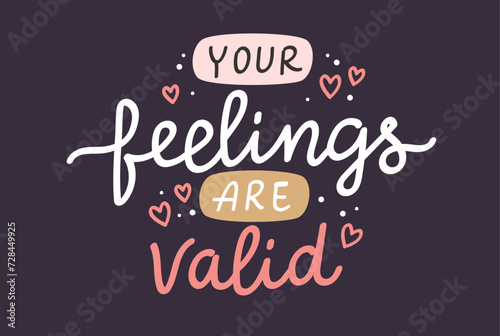 Your feelings are valid. Mental health inspirational positive quote, vector hand drawn calligraphy, card template
