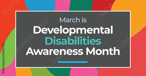 Developmental Disability Awareness Month banner. A backdrob of abstract, multi-colored shapes.