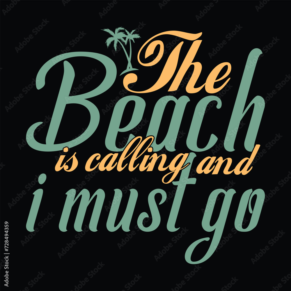 THE BEACH IS CALLING AND I MUST GO  SUMMER T-SHIRT DESIGN, 