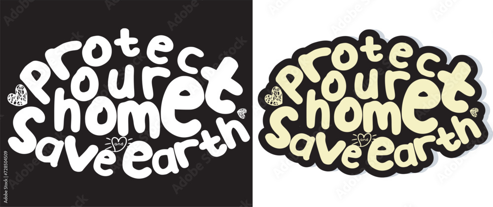 Protect our home and save earth, cute hand drawn Lettering quote for environment concept. Organic design template. Typography vector illustration.