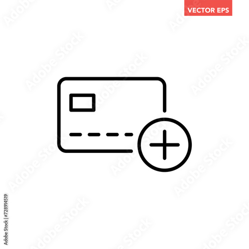 Black single add new bank card with plus mark icon, simple digital ecommerce flat design infographic pictogram vector, app logo web button ui ux interface elements isolated on white background