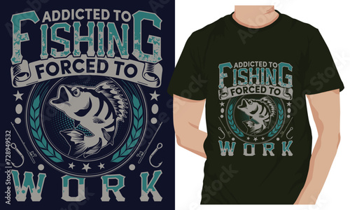 ADDICTED TO FISHING FORCED TO WORK. fishing t-shirt design