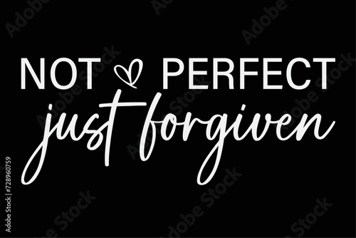 Not Perfect Just Forgiven Christian Easter Day God Jesus T-Shirt Design
