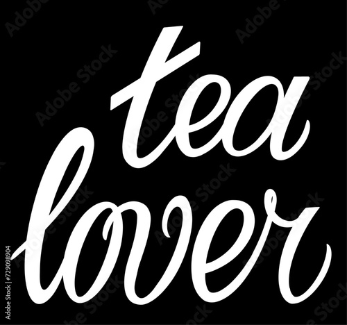 Tea lover quote. Hand drawn vector logotype with lettering typography on white background. Illustration with slogan for print, banner, flyer, poster, sticker