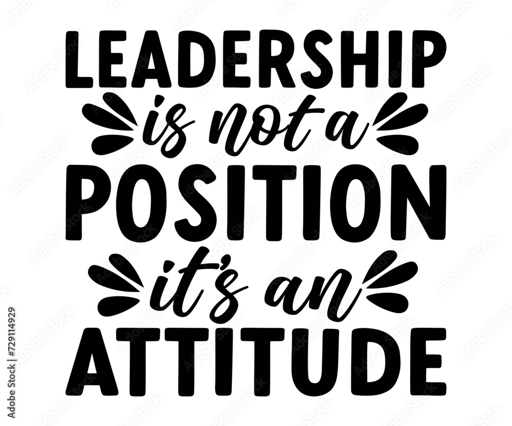 Leadership is not a position, it's an attitude Svg, Great Boss T-shirt, Bosses Day Svg, Proud Boss, Happy Bosses Day, Great Jobs, old boss, Happy Bosses Day, Inspire