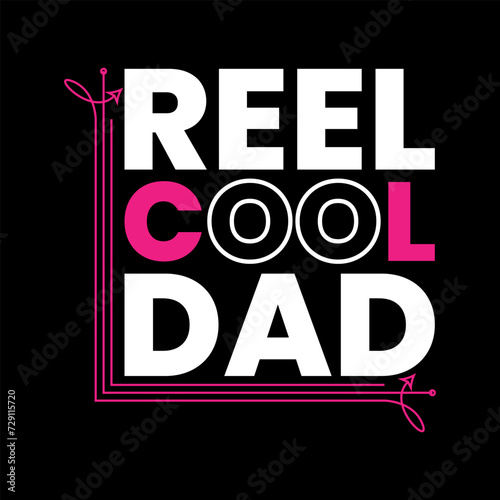 reel cool dad t shirt design for print, cool dad t shirt design, typography t shirt design print type.