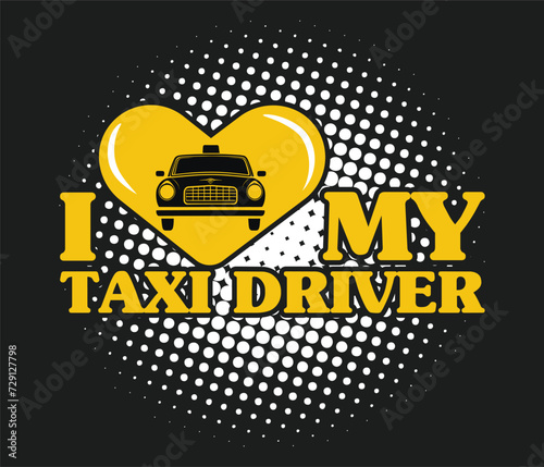 I love my taxi driver's trendy typography T-shirt design Print template