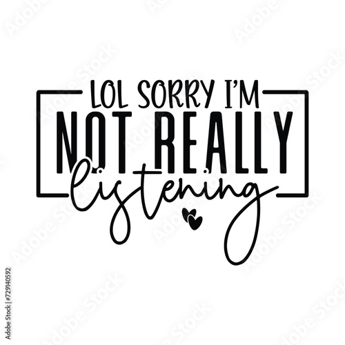 Lol Sorry I’m Not Really Listening