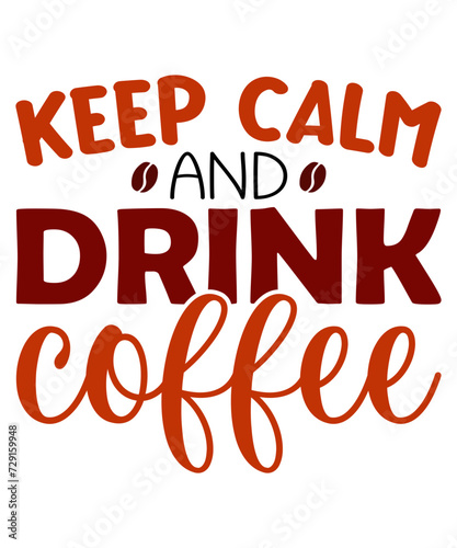 keep calm and drink coffee t shirt design, keep calm and drink coffee mug, coffee t shirt, coffee mug design, png