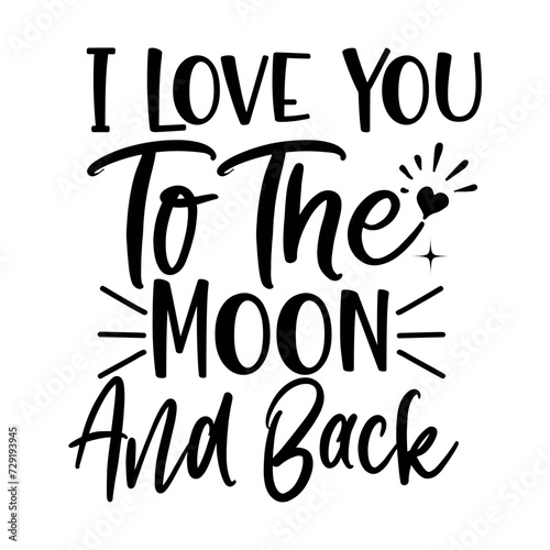 I Love You To The Moon And Back SVG Design