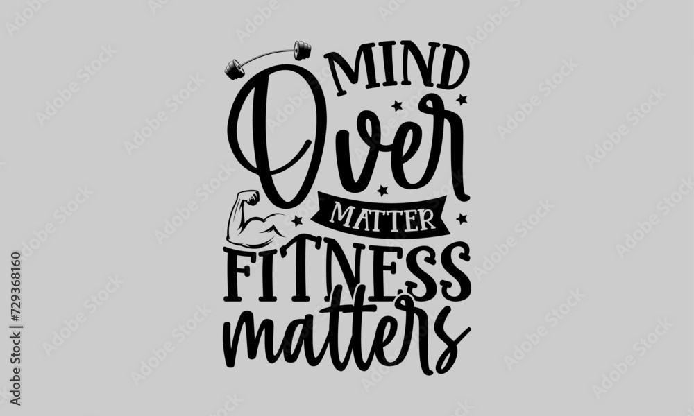Mind Over Matter Fitness Matters - Exercise T-Shirt Design, Bodybuilder, Conceptual Handwritten Phrase T Shirt Calligraphic Design, Inscription For Invitation And Greeting Card, Prints And Posters.