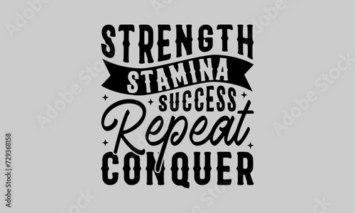 Strength Stamina Success Repeat Conquer - Exercise T-Shirt Design, Grunge, Hand Drawn Lettering Phrase, For Cards Posters And Banners, Template. 