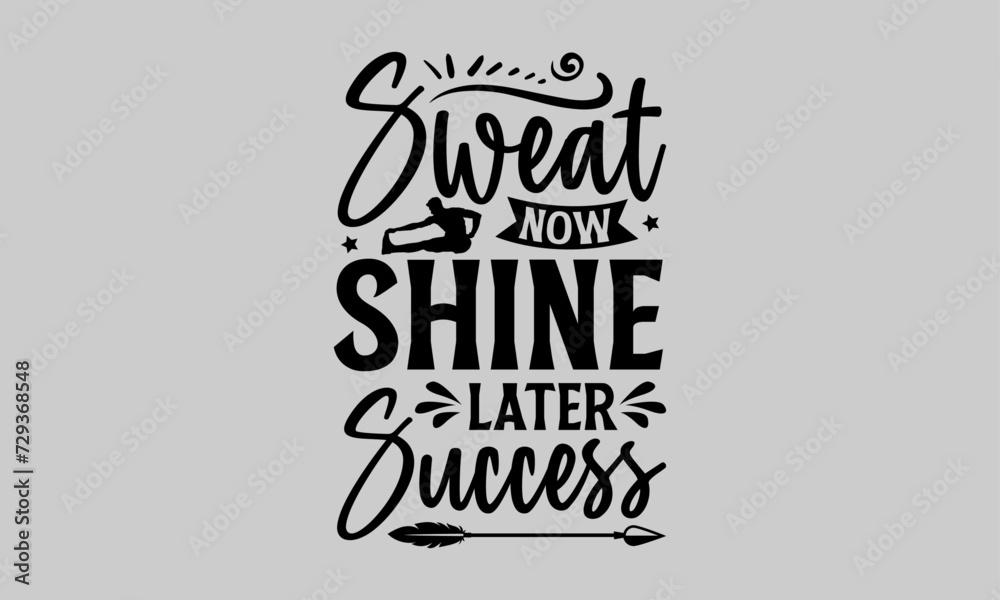 Sweat Now Shine Later Success - Exercise T-Shirt Design, Bodybuilder, Conceptual Handwritten Phrase T Shirt Calligraphic Design, Inscription For Invitation And Greeting Card, Prints And Posters, Templ Sweat Now Shine Later Success - Exercise T-Shirt Design, Bodybuilder, Conceptual Handwritten Phrase T Shirt Calligraphic Design, Inscription For Invitation And Greeting Card, Prints And Posters, Templ