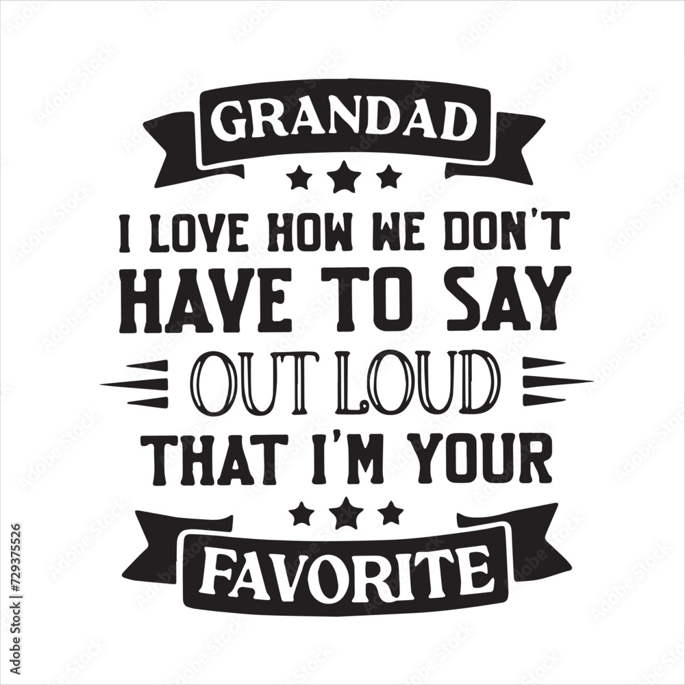 grandad i love how we don't have to say out loud thay i'm your favorite background inspirational positive quotes, motivational, typography, lettering design