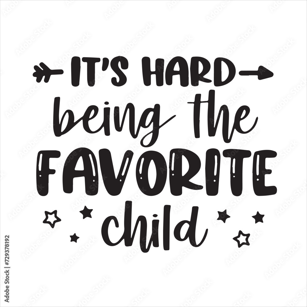 it's hard being the favorite child backgorund inspirational positive quotes, motivational, typography, lettering design it's hard being the favorite child backgorund inspirational positive quotes, motivational, typography, lettering design