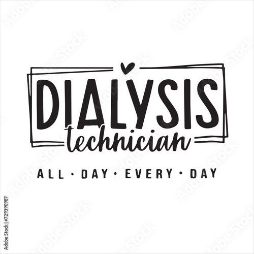 dialysis technician all day every day background inspirational positive quotes, motivational, typography, lettering design