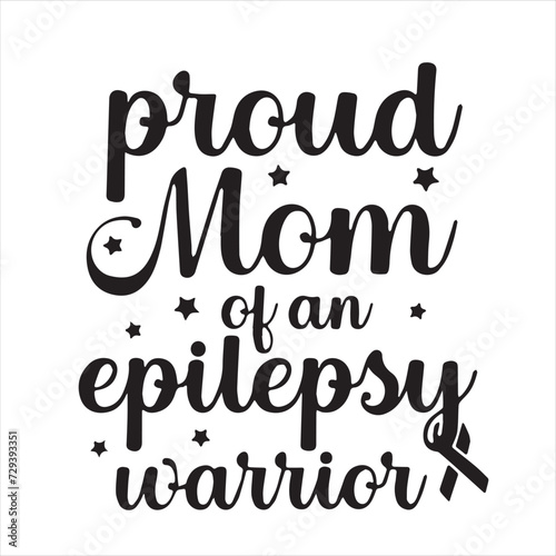 proud mom of an epilepsy warrior background inspirational positive quotes, motivational, typography, lettering design