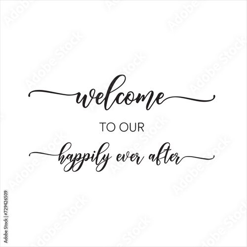 welcome to our happily ever after background inspirational positive quotes, motivational, typography, lettering design