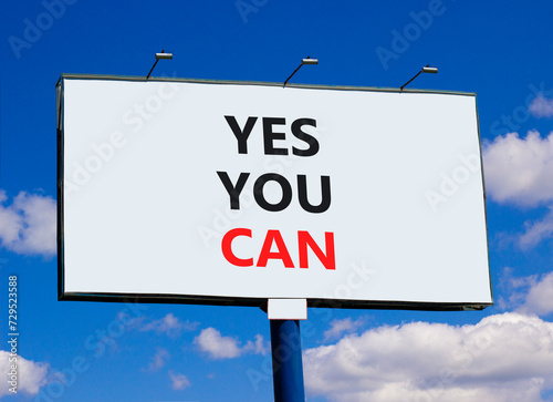 Motivational and Yes you can symbol. Concept words Yes you can on beautiful big white billboard. Beautiful blue sky cloud background. Business motivational and Yes you can concept. Copy space.